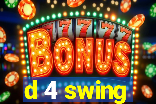 d 4 swing